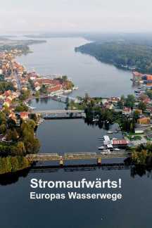 Stromaufwärts! - Europas Wasserwege