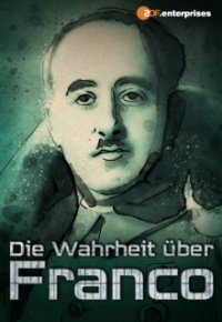Cover Die Wahrheit über Franco – Spaniens vergessene Diktatur, Die Wahrheit über Franco – Spaniens vergessene Diktatur